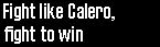 Fight like Calero, fight to win