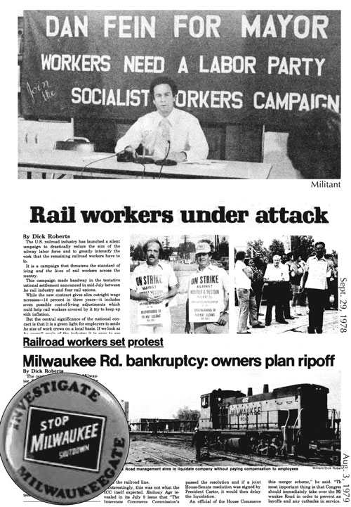 Communists use the Militant newsweekly, books on working-class politics, and our election campaigns to explain the truth about capitalist parties and the exploitation, oppression, and wars by capital they uphold. Top, Dan Fein, steelworker and SWP candidate for mayor of Phoenix, Arizona, in 1979. Above, articles in the Militant report on how Milwaukee Road rail bosses used bankruptcy courts to cut crew sizes, lay off workers and boost profits. Rail workers put out buttons and T-shirts demanding, “Investigate Milwaukeegate.”