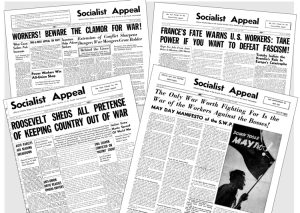 The Socialist Workers Party campaigned to win unions to oppose the U.S. rulers’ drive to drag workers into the second imperialist world war over resources, markets, colonial plunder. Above are 1940 headlines from the Socialist Appeal, then paper of the SWP.